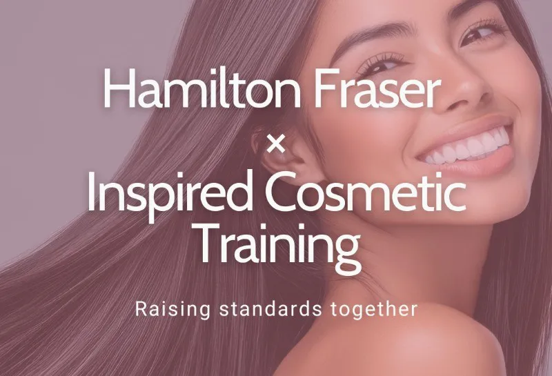 Hamilton Fraser Announces Exclusive Partnership With Inspired Cosmetic Training